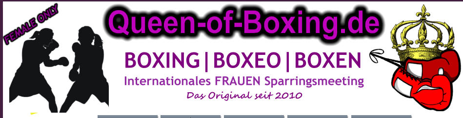 4.+5. JULI 2015 BOXING|BOXEO|BOXEN Internationales FRAUEN Sparringsmeeting Das Original seit 2010 Queen-of-Boxing.de FEMALE ONLY